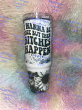 “Bitches happen” 30oz Grippy Tumbler